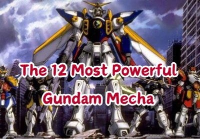 The 12 Most Powerful Gundam Mecha